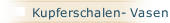 Kupferschalen- Vasen